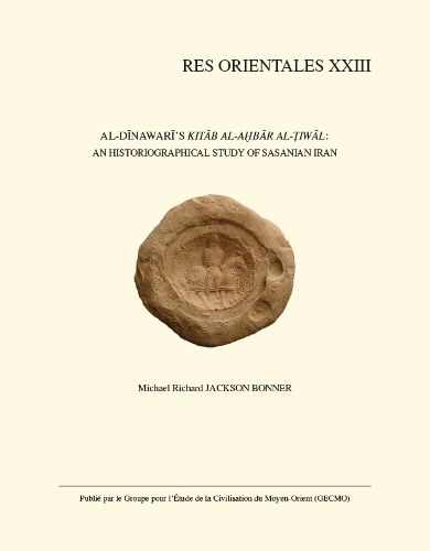 Cover image for Al-Dinawari's  Kitab al-Akhbar al-Tiwal : An Historiographical Study of Sasanian Iran