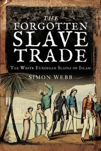 Cover image for The Forgotten Slave Trade: The White European Slaves of Islam