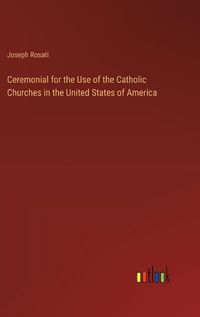 Cover image for Ceremonial for the Use of the Catholic Churches in the United States of America