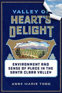 Cover image for Valley of Heart's Delight: Environment and Sense of Place in the Santa Clara Valley