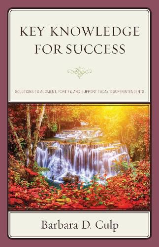 Cover image for Key Knowledge for Success: Solutions to Augment, Fortify, and Support Today's Superintendents