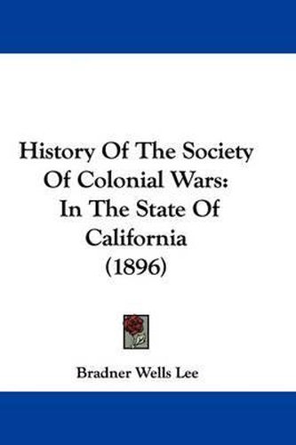 Cover image for History of the Society of Colonial Wars: In the State of California (1896)