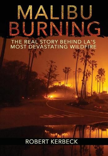 Cover image for Malibu Burning: The Real Story Behind LA's Most Devastating Wildfire