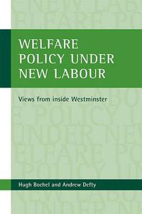 Cover image for Welfare policy under New Labour: Views from inside Westminster