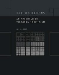 Cover image for Unit Operations: An Approach to Videogame Criticism
