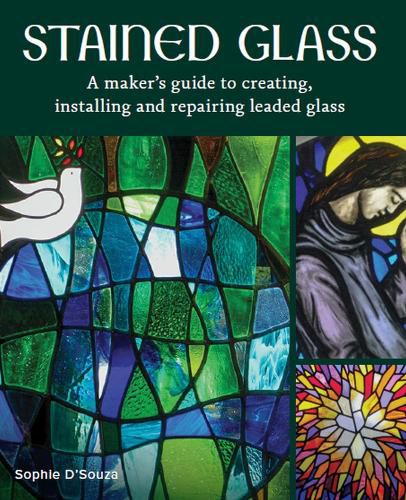 Cover image for Stained Glass: A Maker's Guide to Creating, Installing and Repairing Leaded Glass