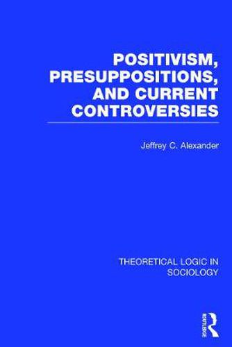 Positivism, Presuppositions, and Current Controversies