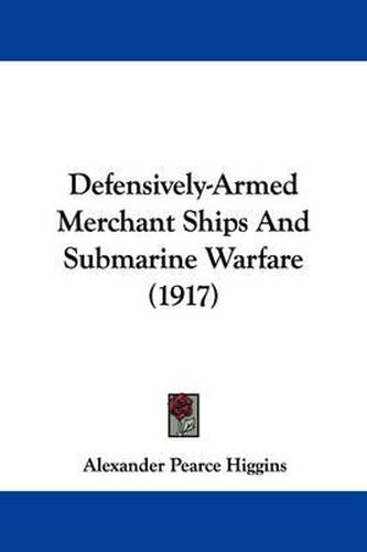 Cover image for Defensively-Armed Merchant Ships and Submarine Warfare (1917)