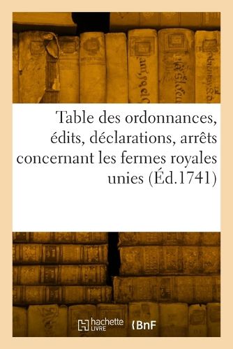 Cover image for Table Des Ordonnances, Edits, Declarations, Arrets Du Conseil Et de la Cour Des Aydes
