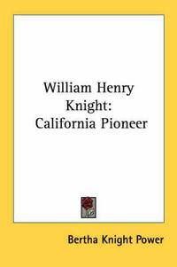 Cover image for William Henry Knight: California Pioneer