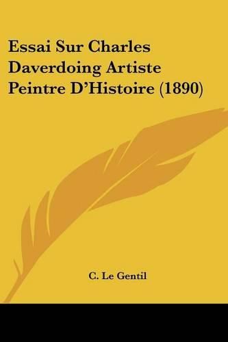 Essai Sur Charles Daverdoing Artiste Peintre D'Histoire (1890)