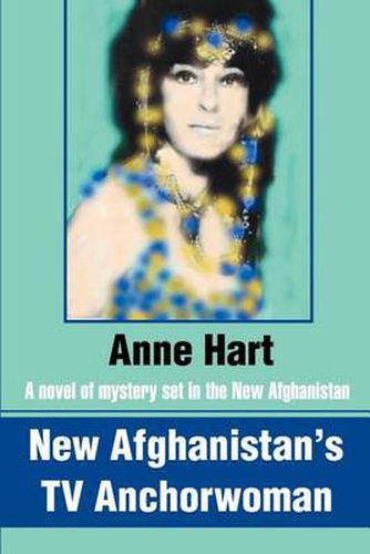 Cover image for New Afghanistan's TV Anchorwoman: A Novel of Mystery Set in the New Afghanistan