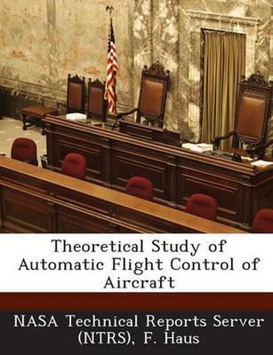 Cover image for Theoretical Study of Automatic Flight Control of Aircraft