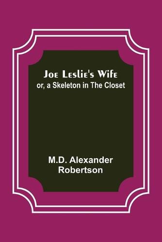 Cover image for Joe Leslie's Wife; or, a Skeleton in the Closet