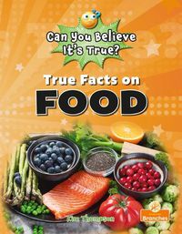 Cover image for True Facts on Food