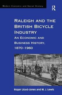 Cover image for Raleigh and the British Bicycle Industry: An Economic and Business History, 1870-1960
