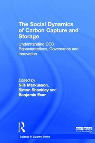 Cover image for The Social Dynamics of Carbon Capture and Storage: Understanding CCS Representations, Governance and Innovation