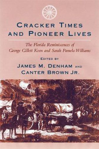 Cracker Times and Pioneer Lives: The Florida Reminiscences of George Gillett Keen and Sarah Pamela Williams