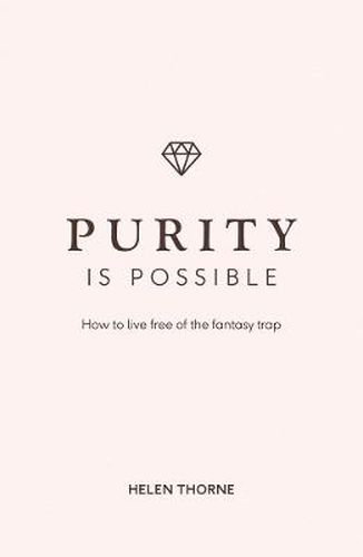 Cover image for Purity is Possible: How to live free of the fantasy trap