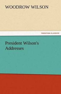 Cover image for President Wilson's Addresses