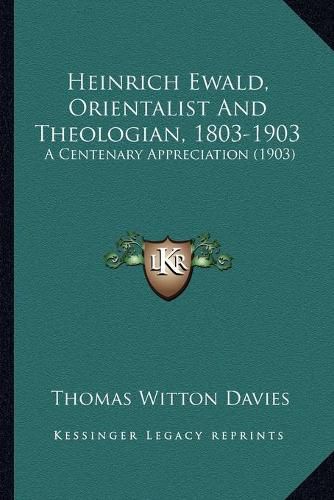 Heinrich Ewald, Orientalist and Theologian, 1803-1903: A Centenary Appreciation (1903)