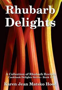 Cover image for Rhubarb Delights Cookbook: A Collection of Rhubarb Recipes