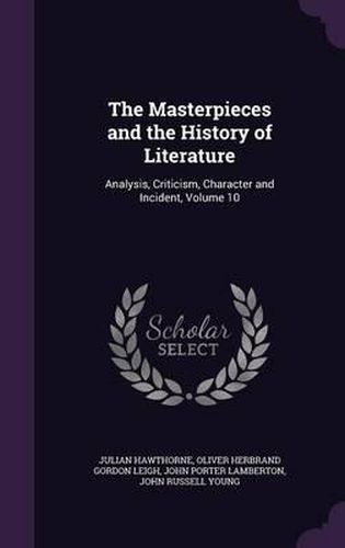 The Masterpieces and the History of Literature: Analysis, Criticism, Character and Incident, Volume 10