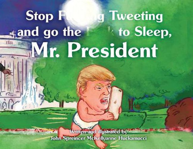 Cover image for Stop F**king Tweeting and Go the F**k to Sleep, Mr. President