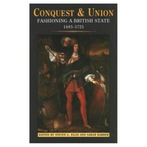 Cover image for Conquest and Union: Forging a Multi-National British State 1485-1707