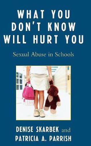 Cover image for What You Don't Know Will Hurt You: Sexual Abuse in Schools