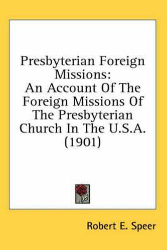 Presbyterian Foreign Missions: An Account of the Foreign Missions of the Presbyterian Church in the U.S.A. (1901)