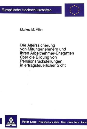 Cover image for Die Alterssicherung Von Mitunternehmern Und Ihren Arbeitnehmer-Ehegatten Ueber Die Bildung Von Pensionsrueckstellungen in Ertragsteuerlicher Sicht