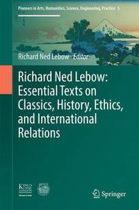 Cover image for Richard Ned Lebow: Essential Texts on Classics, History, Ethics, and International Relations