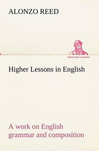 Cover image for Higher Lessons in English A work on English grammar and composition