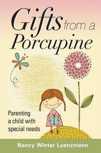 Cover image for Gifts From A Porcupine: Parenting a child with special needs