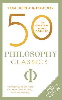 Cover image for 50 Philosophy Classics: Thinking, Being, Acting Seeing - Profound Insights and Powerful Thinking from Fifty Key Books