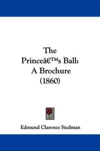 Cover image for The Princea -- S Ball: A Brochure (1860)