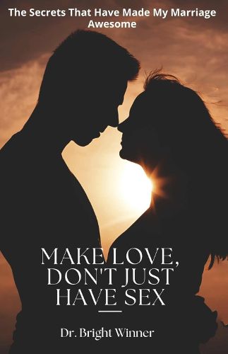 Cover image for Make Love, Don't Just Have Sex