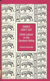 Cover image for Dance Civet Cat: Tonga Children and Labour in the Zambezi Valley