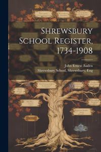 Cover image for Shrewsbury School Register, 1734-1908