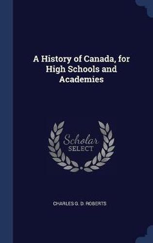 A History of Canada, for High Schools and Academies