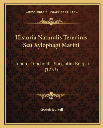 Cover image for Historia Naturalis Teredinis Seu Xylophagi Marini: Tubulo-Conchoidis Speciatim Belgici (1733)