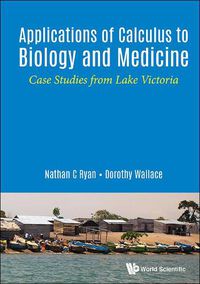 Cover image for Applications Of Calculus To Biology And Medicine: Case Studies From Lake Victoria