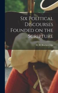 Cover image for Six Political Discourses Founded on the Scripture