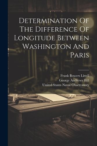 Cover image for Determination Of The Difference Of Longitude Between Washington And Paris