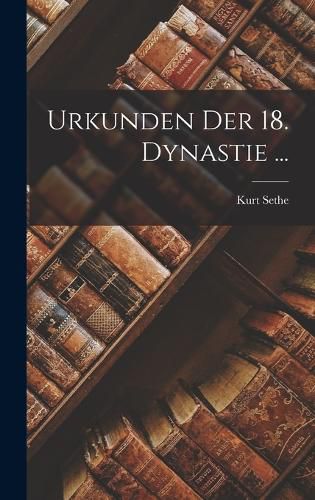 Cover image for Urkunden Der 18. Dynastie ...