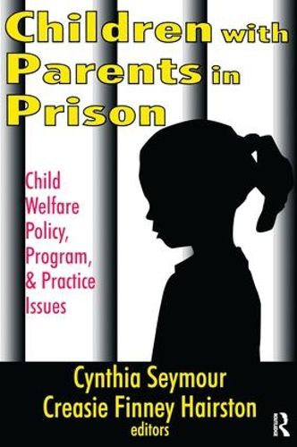 Cover image for Children with Parents in Prison: Child Welfare Policy, Program, and Practice Issues