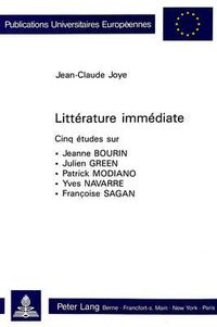 Cover image for Littaerature Immaediate: Cinq Aetudes Sur Jeanne Bourin, Julien Green, Patrick Modiano, Yves Navarre, Franocoise Sagan
