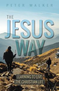 Cover image for The Jesus Way: Learning to Live the Christian Life