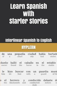 Cover image for Learn Spanish with Starter Stories: Interlinear Spanish to English